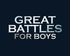 The text 'GREAT BATTLES FOR BOYS' appears in large distressed white and light blue lettering on a dark navy background.